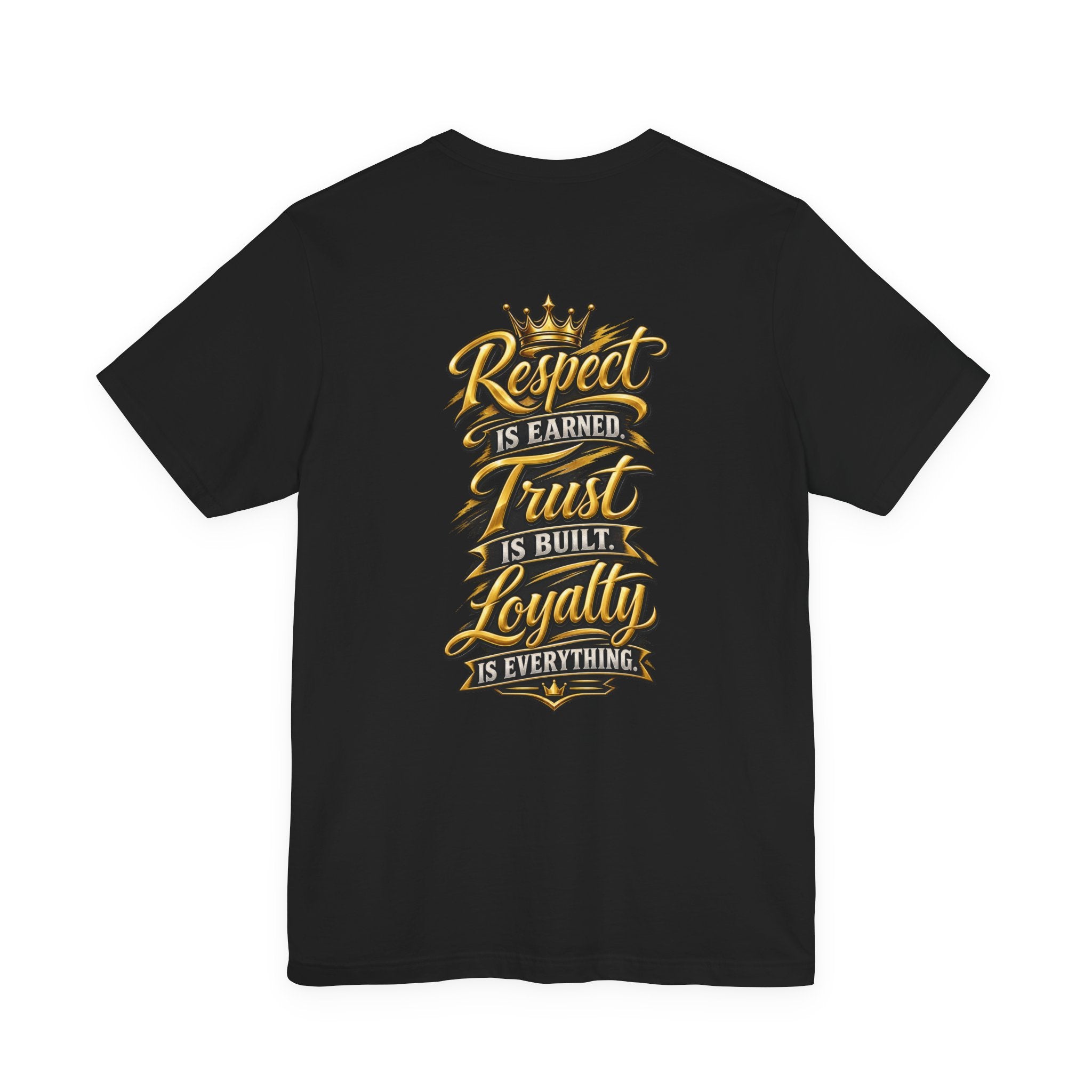 Respect Is Earned Trust Is Built Loyalty Is Everything T-Shirt